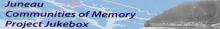 Juneau Communities of Memory Project Jukebox